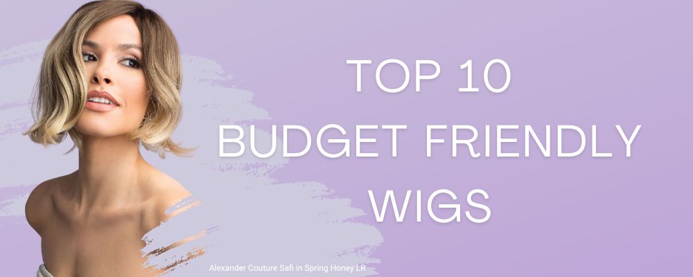 Top 10 Budget Friendly Wigs
