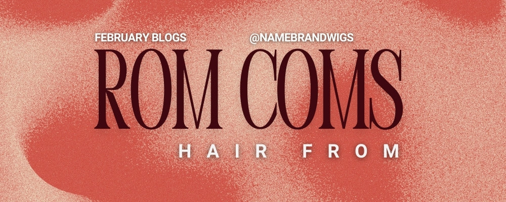 Hair From Rom-Coms 💌