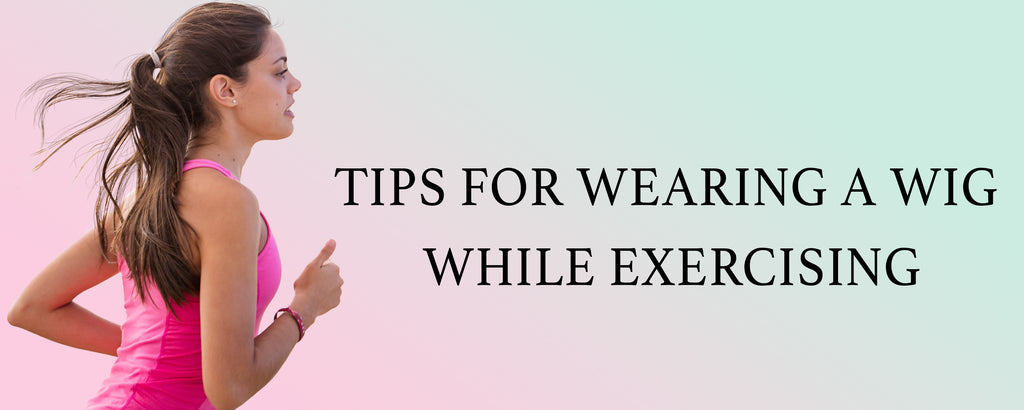Tips for Wearing a Wig while Exercising