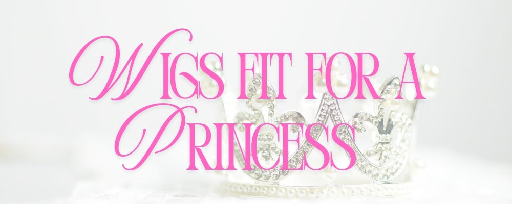Wigs Fit For A Princess