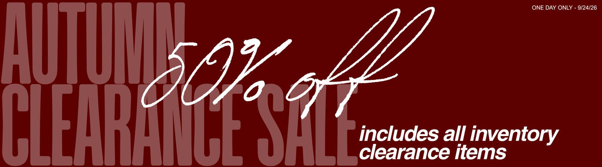 Autumn Clearance Sale! Shop 50% off all inventory clearance items. One day only! Sales ends 9/24/2026.